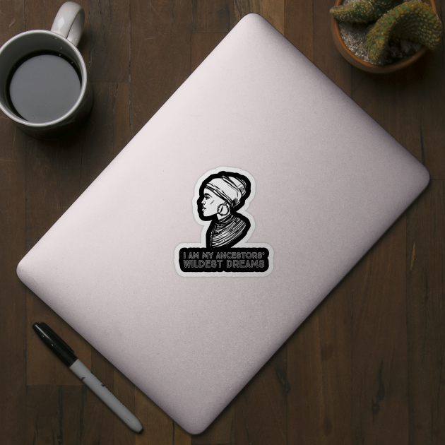 I Am My Ancestors' Wildest Dreams, African Woman, Black History, Quote by UrbanLifeApparel